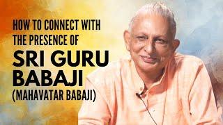 How to connect with the presence of Sri Guru Babaji Mahavatar Babaji  Sri M