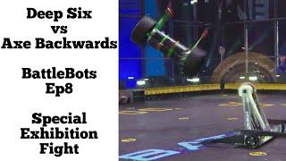  Deep Six vs Axe Backwards  BattleBots 2019 Ep8 Special Exhibition Fight