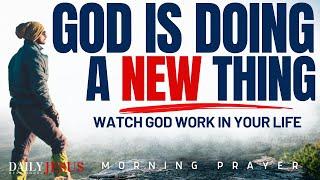 God Is Doing A NEW Thing In Your Life Christian Motivation Morning Prayer To Start Your Today