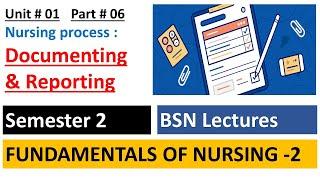 Communication of the Nursing process Documenting and Reporting  FON 2  Unit1 Part 6  BSN Lectures