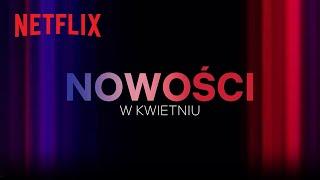 Nowości na Netflix  Kwiecień 2023