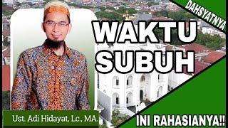 RAHASIA DAHSYATNYA WAKTU SUBUH - USTAD ADI HIDAYAT