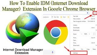 How To Enable IDM Internet Download Manager Extension In Google Chrome Browser