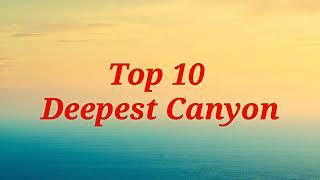 Top 10 Deepest Canyon in the world