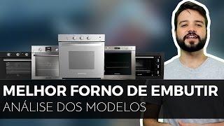 qual melhor FORNO ELÉTRICO DE EMBUTIR?  tem também À GAS se preocupa não