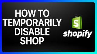 How To Temporarily Disable Shop Shopify Tutorial