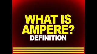 What is ampere? - Definition  Physics4students