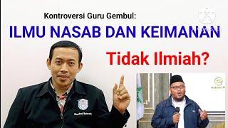 KONTROVERSI GURU GEMBUL SEBUT  ILMU NASAB DAN AQIDAH TIDAK ILMIAH Bagaimana Menyikapinya?