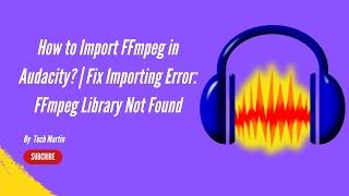 How to Import FFmpeg in Audacity?  Fix Importing Error FFmpeg Library Not Found