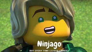 Ninjago but every time when Lloyd laughs Wow only 5 minutes out of many hours??