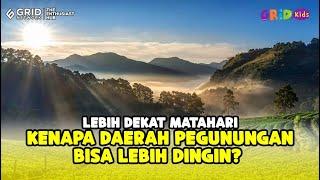 Mengapa Wilayah Pegunungan Lebih Dingin Padahal Dekat Matahari? 