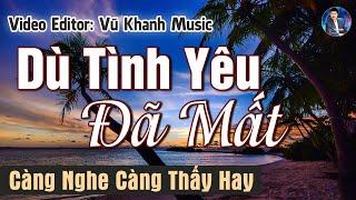 VŨ KHANH - DÙ TÌNH YÊU ĐÃ MẤT - 20 BÀI NHẠC TÌNH XƯA ĐẶC BIỆT GIỌNG HÁT VŨ KHANH