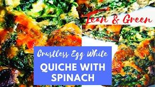 LEAN and GREEN - Crustless Egg White Quiche with Spinach