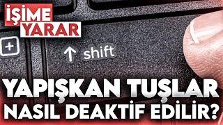 YAPIŞKAN TUŞLAR NASIL KAPATILIR? YAPIŞKAN TUŞ HATASI  İŞİME YARAR