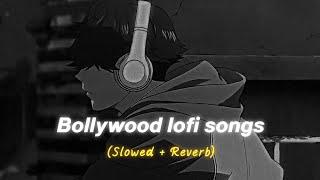 Bollywood lofi songs  Mind relaxing lofi songs  slowed + reverb