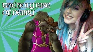 THE HOLY RISE OF DEBBY  Episode 1 WoW Gameplay