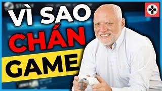 Vì sao bạn sẽ CHÁN GAME  Giải Mã Bí Ẩn