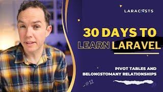 30 Days to Learn Laravel Ep 12 - Pivot Tables and BelongsToMany Relationships