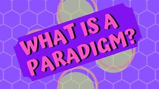What is a Paradigm?