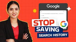 How to Stop Google from Saving Search History  Stop Saving Browsing History on Google Chrome