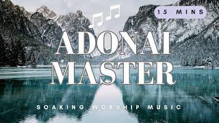 ADONAI MASTER   DEEPER SOAKING WORSHIP MUSIC  PRAYER AND DEVOTION - SOAKING IN HIS PRESENCE