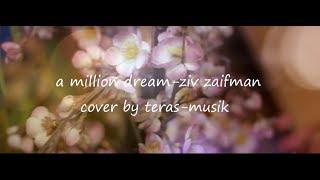 Cover a million dream ziv zaifman  by teras musik