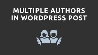 How to Add & Display Multiple Authors on a WordPress Post 2021