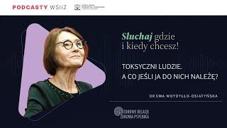 dr Ewa Woydyłło-Osiatyńska - Toksyczni ludzie. A co jeśli ja do nich należę?