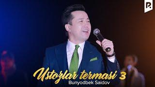 Bunyodbek Saidov - Ustozlar termasi 3  Бунёдбек Саидов - Устозлар термаси 3 VIDEO