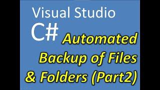 C# Visual Studio Automated Backup of Files & Folders Part 2