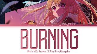 Oshi no Ko Season 2 - Ending FULL Burning by Hitsujibungaku Lyrics