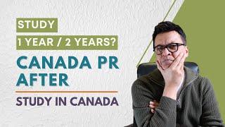 Getting PR after Study in Canada  Study for 1 year or 2 year?