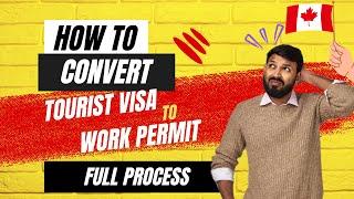 How to Convert Tourist Visa to Work Permit 2024  Step by Step Guide  Johnyhanscanada #canadavisa