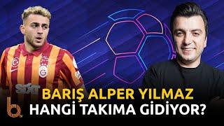 Barış Alper Yılmaz Hangi Takıma Gidiyor?  Galatasaray Transfer Haberleri