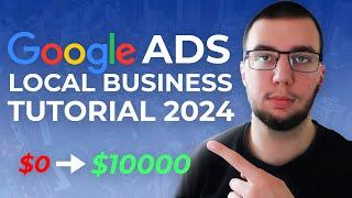 How To Run Google Ads For Local Businesses in 2024 FULL TUTORIAL