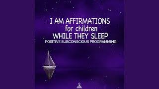 I Am Affirmations for Children While They Sleep Positive Subconscious Programming