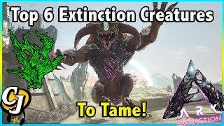 TOP 6 EXTINCTION CREATURES YOU NEED TO TAME ASAP IN ARK EXTINCTION  ARK SURVIVAL EVOLVED