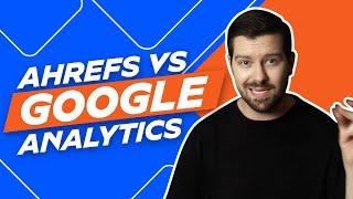 Ahrefs Vs Google Analytics