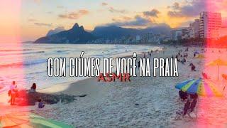 Asmr Namorada - com ciúme de você na praia ️  Flower Asmr