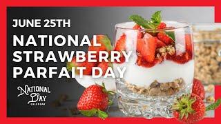 National Strawberry Parfait Day  June 25th - National Day Calendar