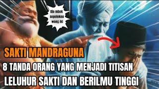 SAKTI MANDRAGUNA ‼️ 8 TANDA  ORANG YANG MENJADI TITISAN LELUHUR SAKTI DAN BERILMU TINGGI.