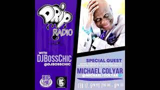 #Dripradio with Djbosschic x Michael Colyar interview