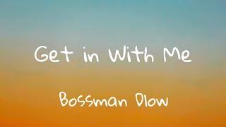 BossMan Dlow - Get in With MeLyrics