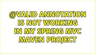 @Valid annotation is not working in my spring MVC maven project