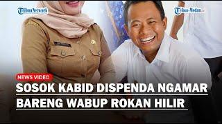 Sosok Selingkuhan Wabup Rokan Hilir yang Keciduk Ngamar Bareng Ternyata Kabid Dispenda