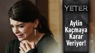 Aylin kaçmaya karar veriyor - Yeter