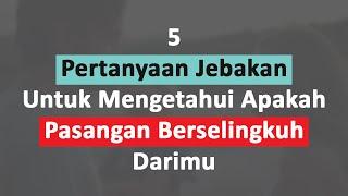 5 Pertanyaan Jebakan Untuk Mengetahui Apakah Pasangan Berselingkuh Darimu