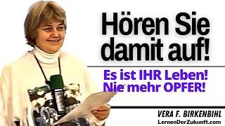 Hören Sie damit auf  Es ist IHR Leben   Nie mehr Opfer  Vera F Birkenbihl Service #11