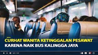 Curhat Wanita Ketinggalan Pesawat karena Naik Bus Kalingga Jaya Sebut Tunggu Penumpang Hingga 2 Jam