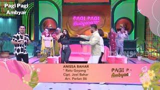 RATU GOYANG - ANISSA BAHAR  PAGI PAGI AMBYAR